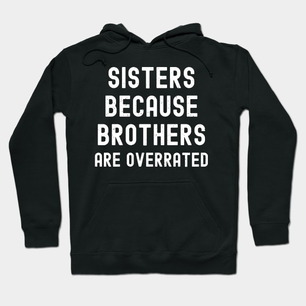 Sisters Because Brothers Are Overrated Hoodie by trendynoize